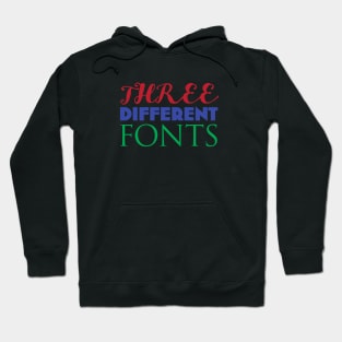 THREE DIFFERENT FONTS Hoodie